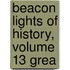 Beacon Lights Of History, Volume 13 Grea