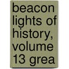 Beacon Lights Of History, Volume 13 Grea door John Lord