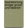Beantwortung Einiger Grund- Und Lebensfr by Ernst Joseph Gustav De Valenti