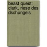 Beast Quest: Clark, Riese des Dschungels door Adam Blade