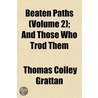 Beaten Paths (Volume 2); And Those Who T door Thomas Colley Grattan