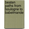 Beaten Paths From Boulogne To Babelmande door Onbekend