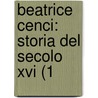 Beatrice Cenci: Storia Del Secolo Xvi (1 door Onbekend