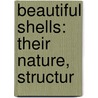 Beautiful Shells: Their Nature, Structur door Onbekend
