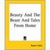 Beauty And The Beast And Tales From Home by Bayard Taylor