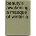 Beauty's Awakening, A Masque Of Winter A