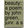 Beauty: A Poem. By John Green, Junr. A S door John Green