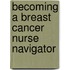 Becoming A Breast Cancer Nurse Navigator