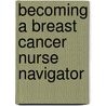 Becoming A Breast Cancer Nurse Navigator by Lillie D. Shockney