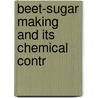 Beet-Sugar Making And Its Chemical Contr by Yasujuro Nikaido