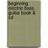 Beginning Electric Bass Guitar Book & Cd