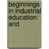Beginnings In Industrial Education: And