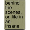 Behind The Scenes, Or, Life In An Insane by Lydia Adeline Smith