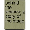 Behind The Scenes: A Story Of The Stage by Unknown