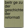 Beitr Ge Zu Der Geschichte Der Reformati door André Jung