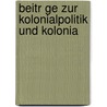 Beitr Ge Zur Kolonialpolitik Und Kolonia by Deutsche Kolonialgesellschaft