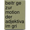 Beitr Ge Zur Motion Der Adjektiva Im Gri by Ottomar Wilhelm