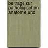 Beitrage Zur Pathologischen Anatomie Und door Onbekend