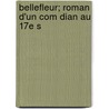 Bellefleur; Roman D'Un Com Dian Au 17e S door Fran�Ois Nion