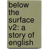 Below The Surface V2: A Story Of English door Onbekend