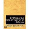 Belshazzar : A Tale Of The Fall Of Babyl door William Stearns Davis
