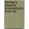 Bentley's Plautine Emendations: From His door Richard Bentley