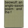 Beowulf: An Anglo-Saxon Poem : And The F door James Mercer Garnett