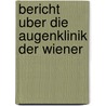 Bericht Uber Die Augenklinik Der Wiener door University Of Vienna. Eye Clinic