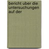 Bericht Uber Die Untersuchungen Auf Der door Karl Gottlieb W. Boetticher