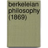 Berkeleian Philosophy (1869) by Unknown