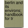 Berlin And Its Environs; Handbook For Tr by Karl Baedeker