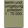 Berlin und Umgebung - Potsdam 1 : 70 000 door Onbekend