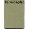 Berlin-Bagdad door Albert Ritter