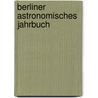 Berliner Astronomisches Jahrbuch door Onbekend