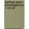 Berliner Platz / Einsteigerkurs / Mit Cd door Elke Burger