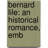 Bernard Lile: An Historical Romance, Emb door Onbekend