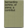 Bernardino Ochino, Of Siena: A Contribut door Karl Benrath