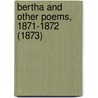 Bertha And Other Poems, 1871-1872 (1873) door Onbekend