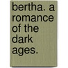 Bertha. A Romance Of The Dark Ages. door Bernard William Maccabe