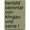 Bertold Steinmar Von Klingau Und Seine L door Rolf Meissner