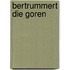 Bertrummert Die Goren
