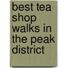 Best Tea Shop Walks In The Peak District door Norman Buckley