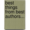 Best Things From Best Authors... door Onbekend
