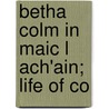 Betha Colm In Maic L Ach'Ain; Life Of Co by Unknown