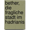 Bether, Die Fragliche Stadt Im Hadrianis door Frchtegott Schemaja Lebrecht