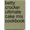 Betty Crocker Ultimate Cake Mix Cookbook door Betty Crocker