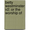 Betty Westminster V2: Or The Worship Of door Onbekend