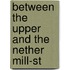 Between The Upper And The Nether Mill-St