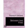 Between Two Fires by Thomas K. Serrano