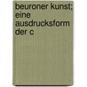 Beuroner Kunst; Eine Ausdrucksform Der C by Josef Kreitmaier